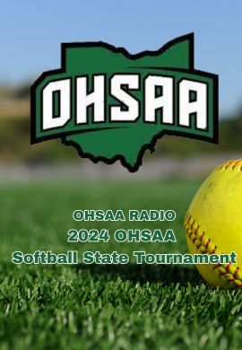 OHSAA RADIO 2024 OHSAA Softball State Tournament